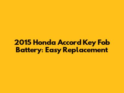 2015 Honda Accord Key Fob Battery: Easy Replacement