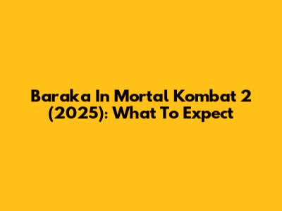 Baraka In Mortal Kombat 2 (2025): What To Expect
