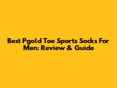 Best Pgold Toe Sports Socks For Men: Review & Guide