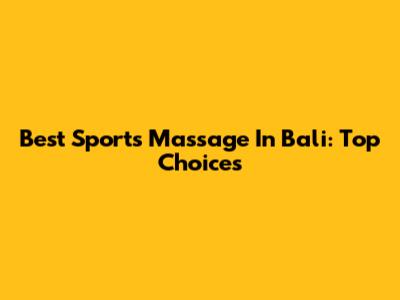 Best Sports Massage In Bali: Top Choices