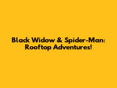 Black Widow & Spider-Man: Rooftop Adventures!