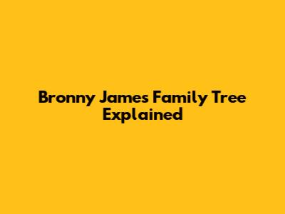 Bronny James' Family Tree Explained
