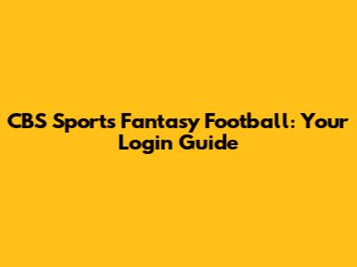 CBS Sports Fantasy Football: Your Login Guide
