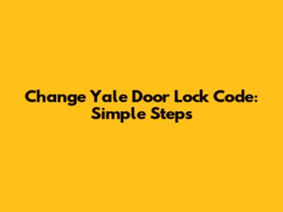 Change Yale Door Lock Code: Simple Steps