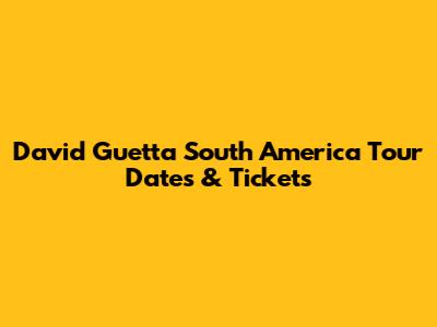 David Guetta South America Tour Dates & Tickets