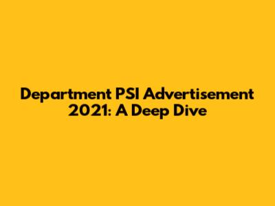 Department PSI Advertisement 2021: A Deep Dive