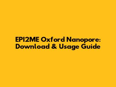 EPI2ME Oxford Nanopore: Download & Usage Guide