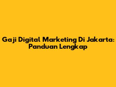 Gaji Digital Marketing Di Jakarta: Panduan Lengkap