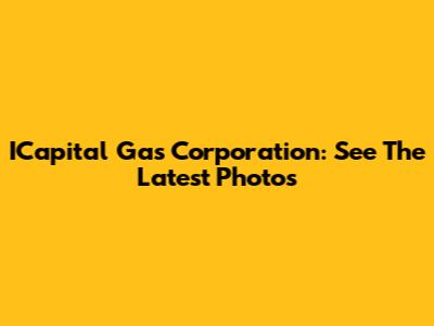 ICapital Gas Corporation: See The Latest Photos