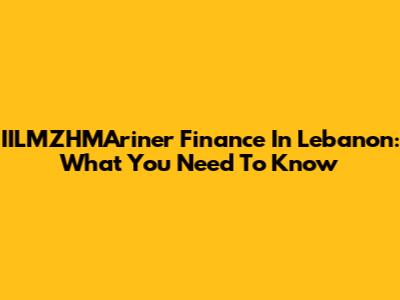 IILMZHMAriner Finance In Lebanon: What You Need To Know
