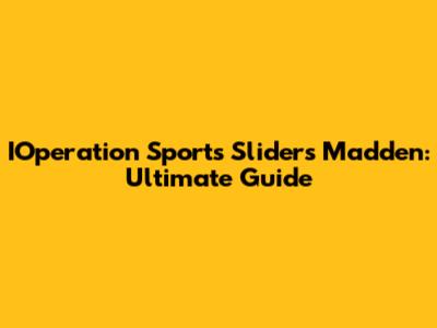 IOperation Sports Sliders Madden: Ultimate Guide