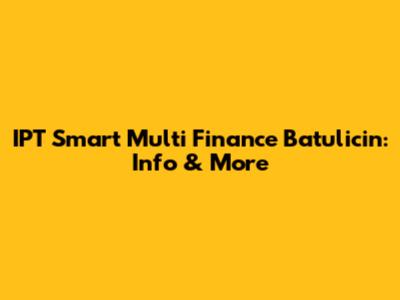 IPT Smart Multi Finance Batulicin: Info & More