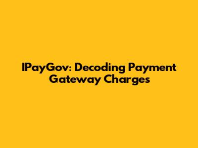 IPayGov: Decoding Payment Gateway Charges