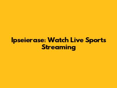 Ipseierase: Watch Live Sports Streaming