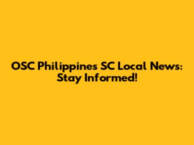 OSC Philippines SC Local News: Stay Informed!