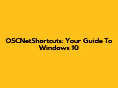 OSCNetShortcuts: Your Guide To Windows 10