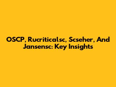 OSCP, Rucriticalsc, Scseher, And Jansensc: Key Insights