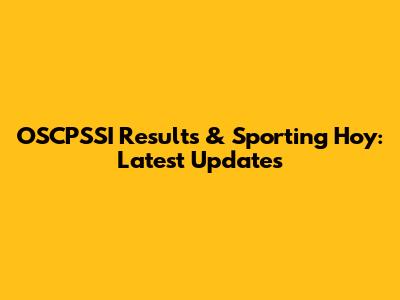 OSCPSSI Results & Sporting Hoy: Latest Updates