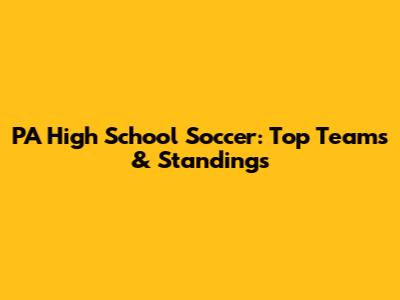 PA High School Soccer: Top Teams & Standings