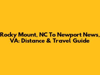 Rocky Mount, NC To Newport News, VA: Distance & Travel Guide