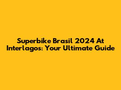 Superbike Brasil 2024 At Interlagos: Your Ultimate Guide