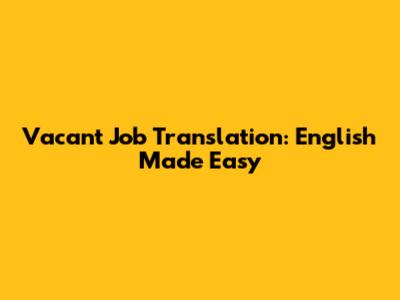 Vacant Job Translation: English Made Easy